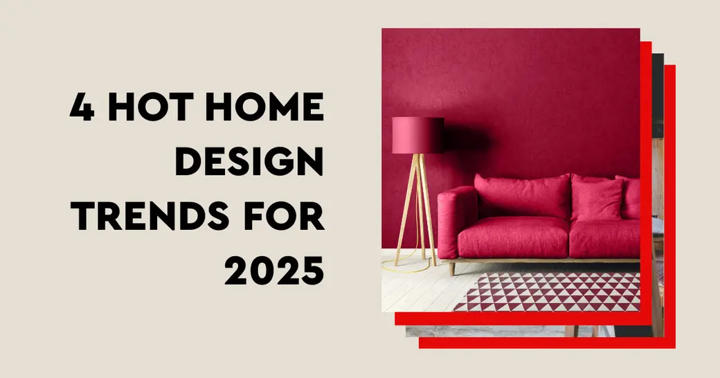 4 Hot Home Design Trends for 2025
