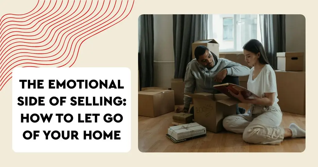 The Emotional Side of Selling: How to Let Go of Your Home