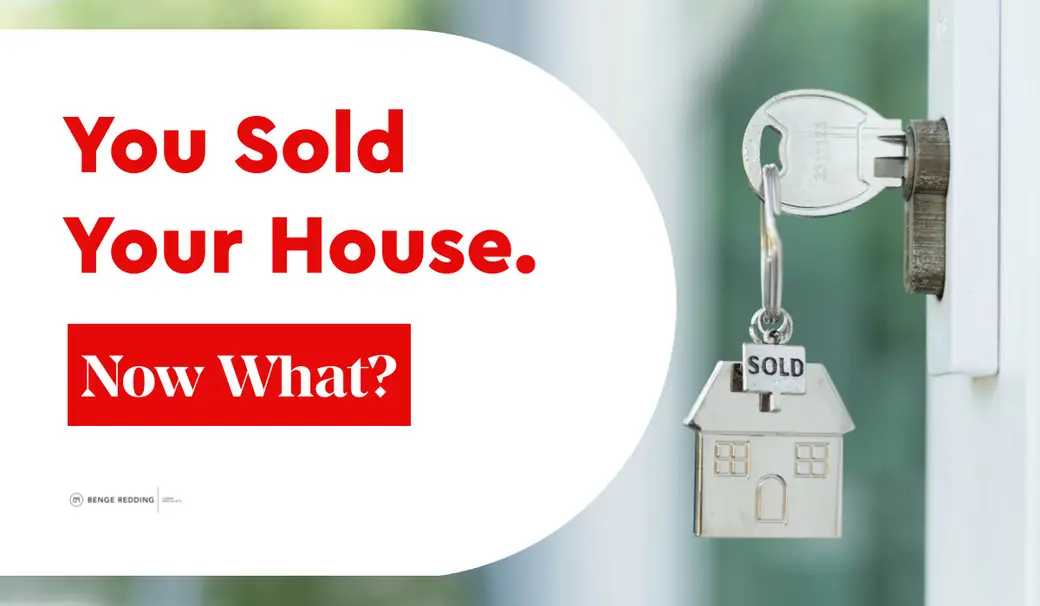 You Sold Your House. Now What?