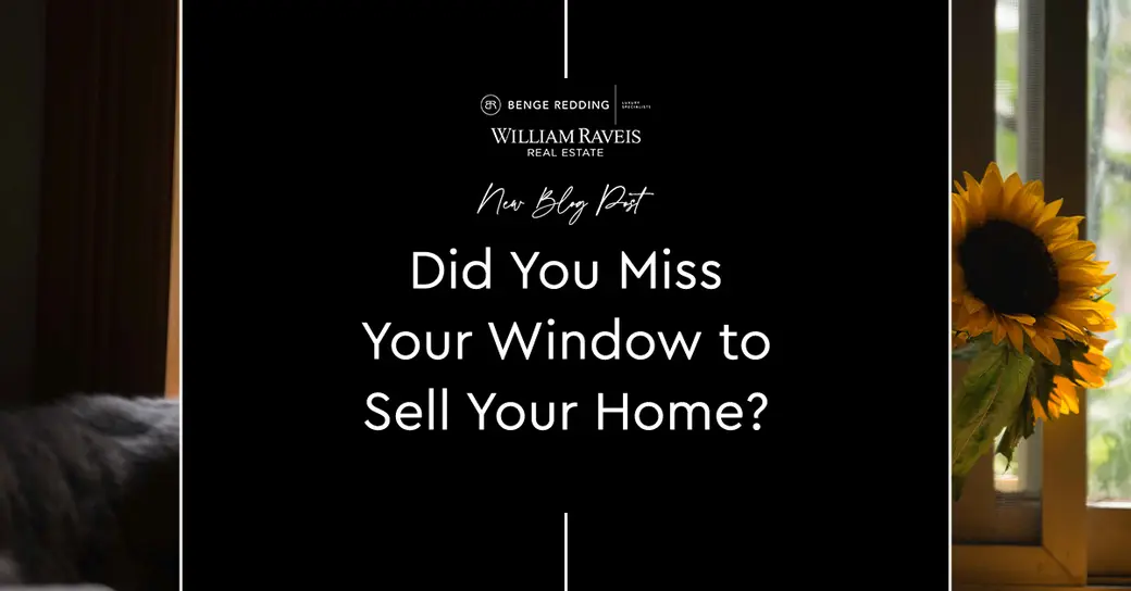 Did You Miss Your Window to Sell Your Home?