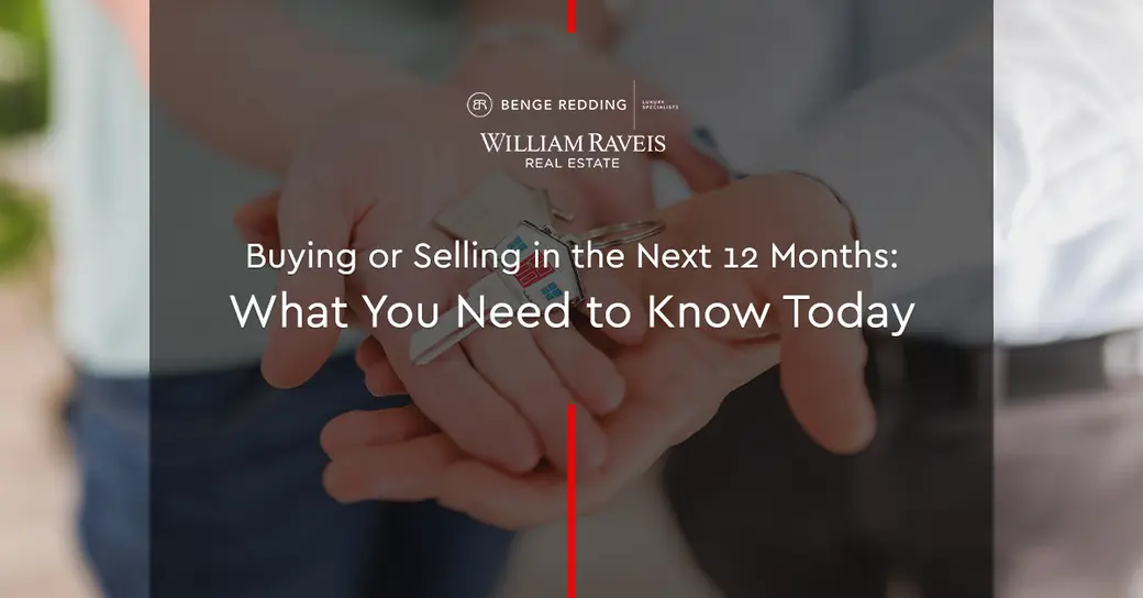Buying or Selling in the Next 12 Months: What You Need to Know Today