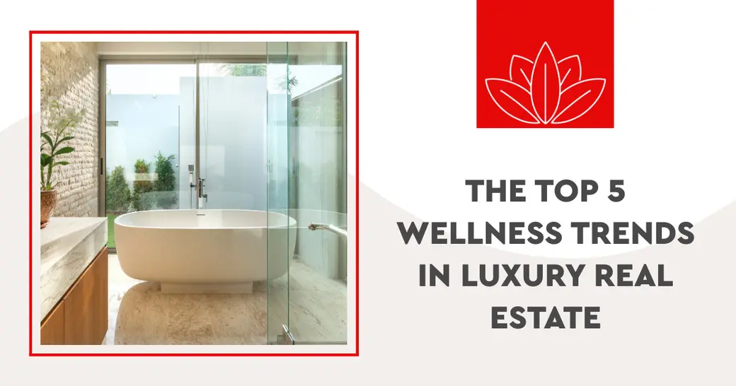 The Top 5 Wellness Trends in Luxury Real Estate