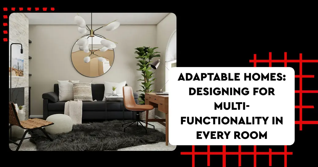 Adaptable Homes: Designing for Multi-Functionality in Every Room