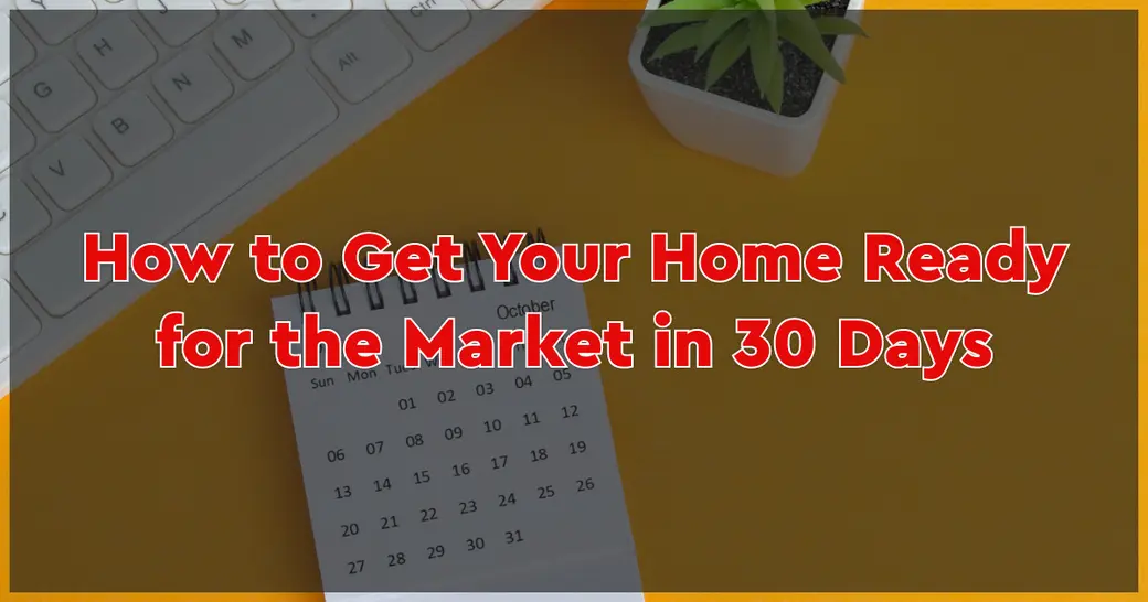 How to Get Your Home Ready for the Market in 30 Days