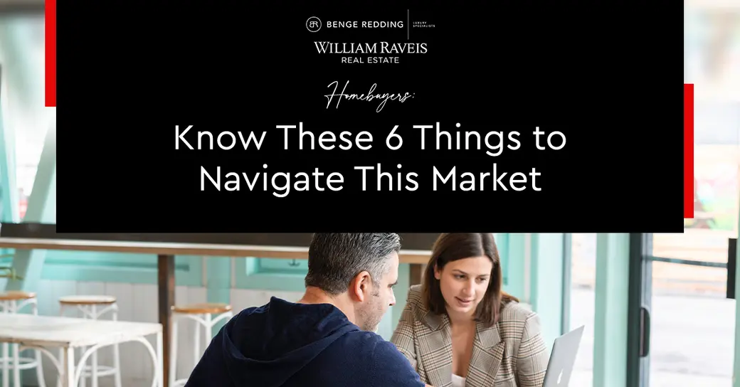 Homebuyers: Know These 6 Things to Navigate This Market