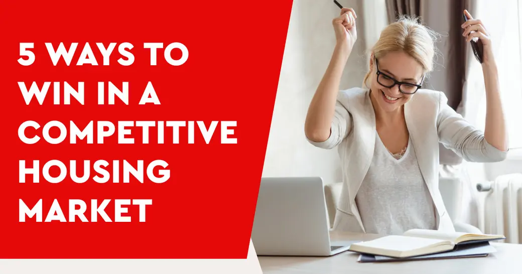 5 Ways to Win in a Competitive Housing Market