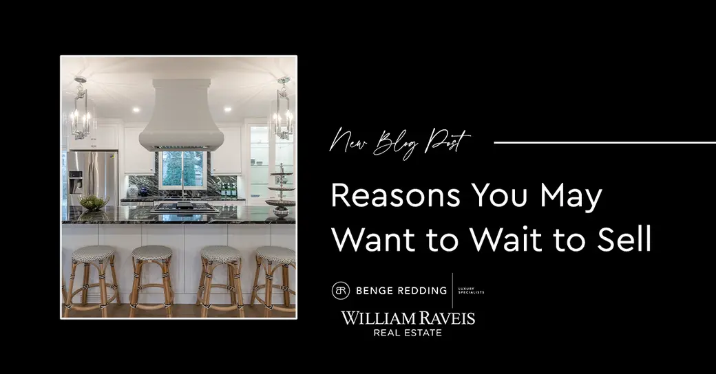 Reasons You May Want to Wait to Sell