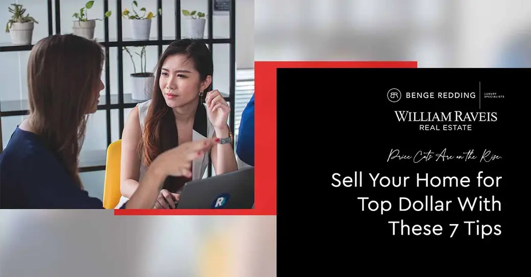 Price Cuts Are on the Rise. Sell Your Home for Top Dollar With These 7 Tips