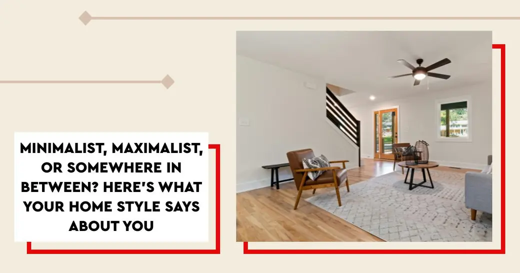 Minimalist, Maximalist, or Somewhere In Between? Here’s What Your Home Style Says About You