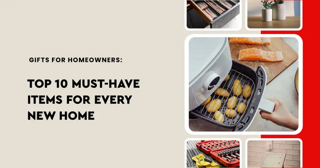 Gifts for Homeowners: Top 10 Must-Have Items for Every New Home