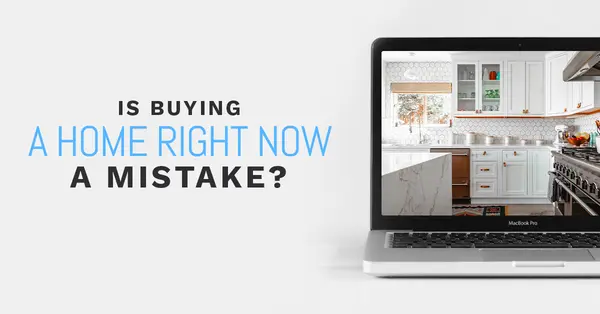 Is Buying A Home Right Now A Mistake?,Samantha Kasprzyk-Benge
