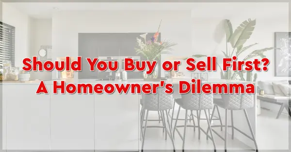Should You Buy or Sell First? A Homeowner’s Dilemma,Benge Redding Luxury Specialists