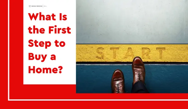 What Is the First Step to Buy a Home?,Benge Redding Luxury Specialists