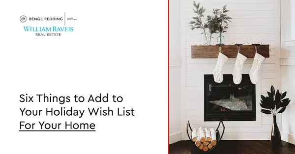 Six Things to Add to Your Holiday Wish List For Your Home,Samantha Kasprzyk-Benge