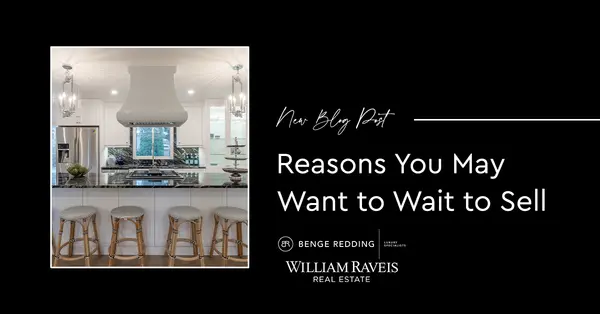 Reasons You May Want to Wait to Sell,Samantha Kasprzyk-Benge