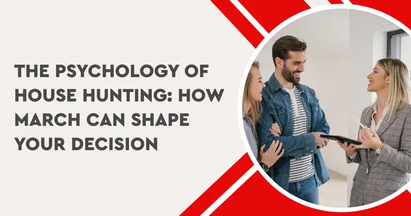 The Psychology of House Hunting: How March Can Shape Your Decision,Thomas Rummel