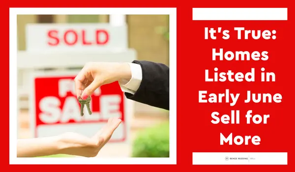 It's True: Homes Listed in Early June Sell for More,Benge Redding Luxury Specialists