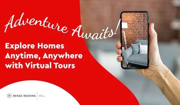 Adventure Awaits! Explore Homes Anytime, Anywhere with Virtual Tours,Benge Redding Luxury Specialists