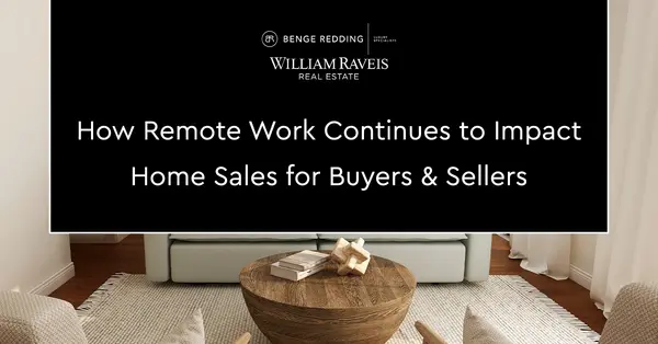 How Remote Work Continues to Impact Home Sales for Buyers & Sellers,Samantha Kasprzyk-Benge
