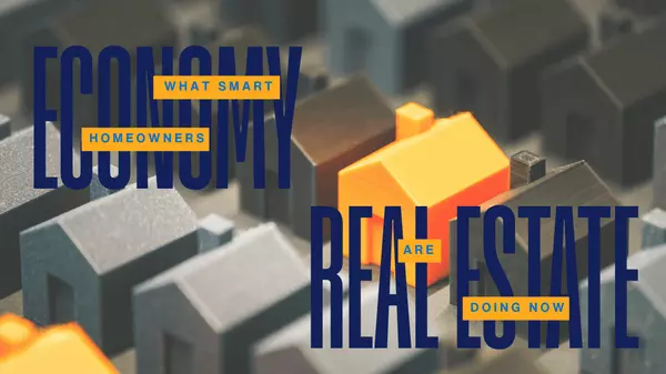 The Economy, Real Estate, and What Smart Homeowners Are Doing Now