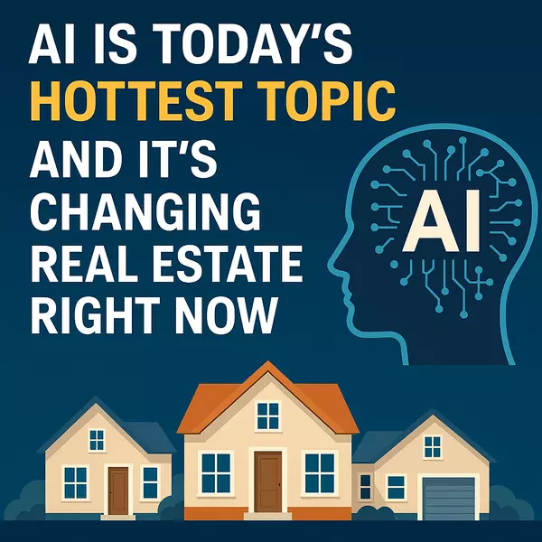 AI is Today’s Hottest Topic – And It’s Changing Real Estate Right Now