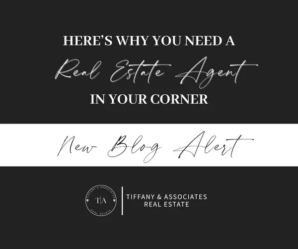 Here’s Why You Need a Real Estate Agent in Your Corner