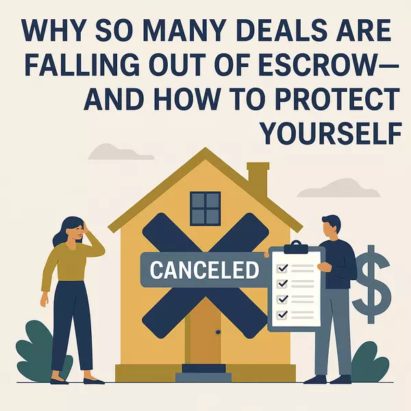 Why So Many Deals Are Falling Out of Escrow — And How to Protect Yourself