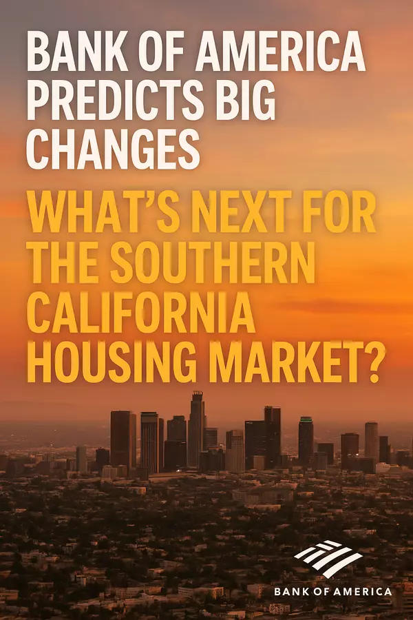 Bank of America Predicts Big Changes: What’s Next for the Southern California Housing Market?