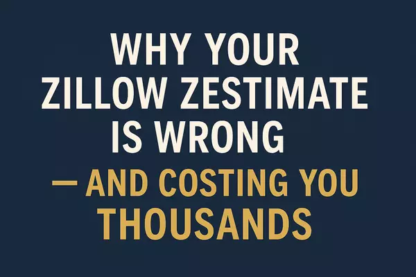 Why Your Zillow Zestimate Is Wrong And Costing You Thousands