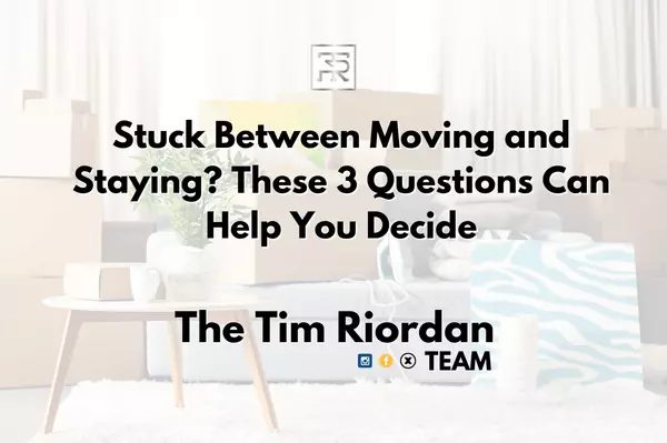 Stuck Between Moving and Staying? These 3 Questions Can Help You Decide
