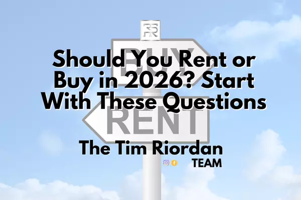 Should You Rent or Buy in 2026? Start With These Questions,Tim Riordan