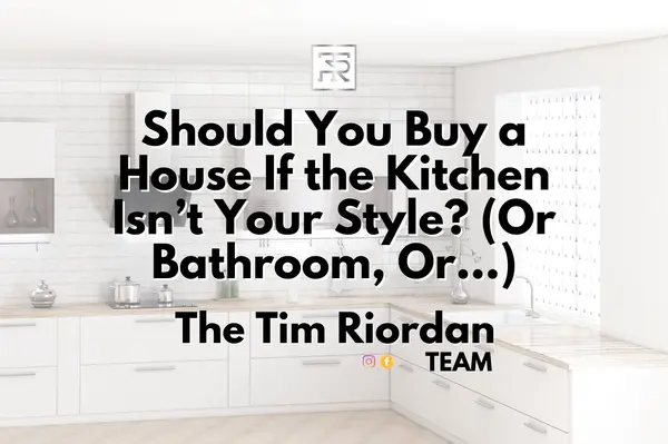 Should You Buy a House If the Kitchen Isn’t Your Style? (Or Bathroom, Or...)