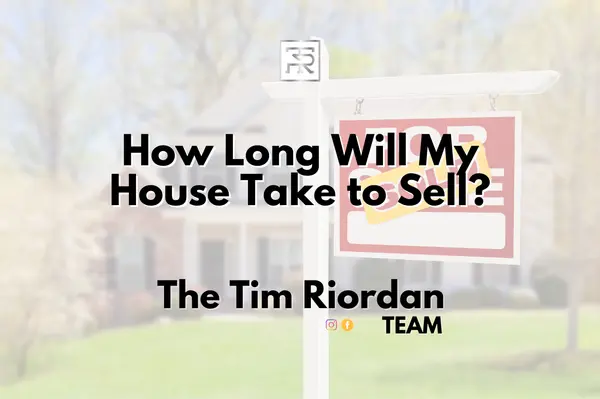 How Long Will My House Take to Sell?,Tim Riordan