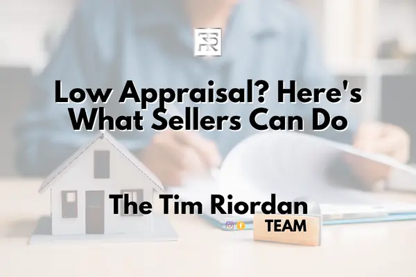 Low Appraisal? Here's What Sellers Can Do,Tim Riordan