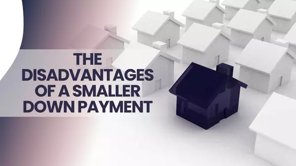 The Disadvantages of a Smaller Down Payment