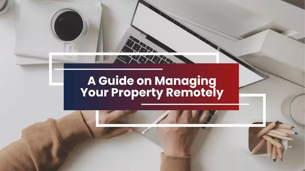 A Guide on Managing Your Property Remotely