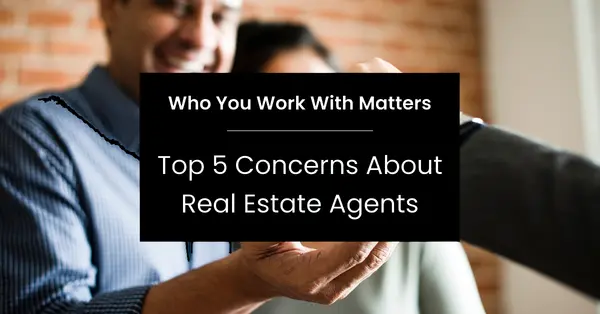 Who You Work With Matters: Top 5 Concerns About Real Estate Agents,Bonnie Mullinax
