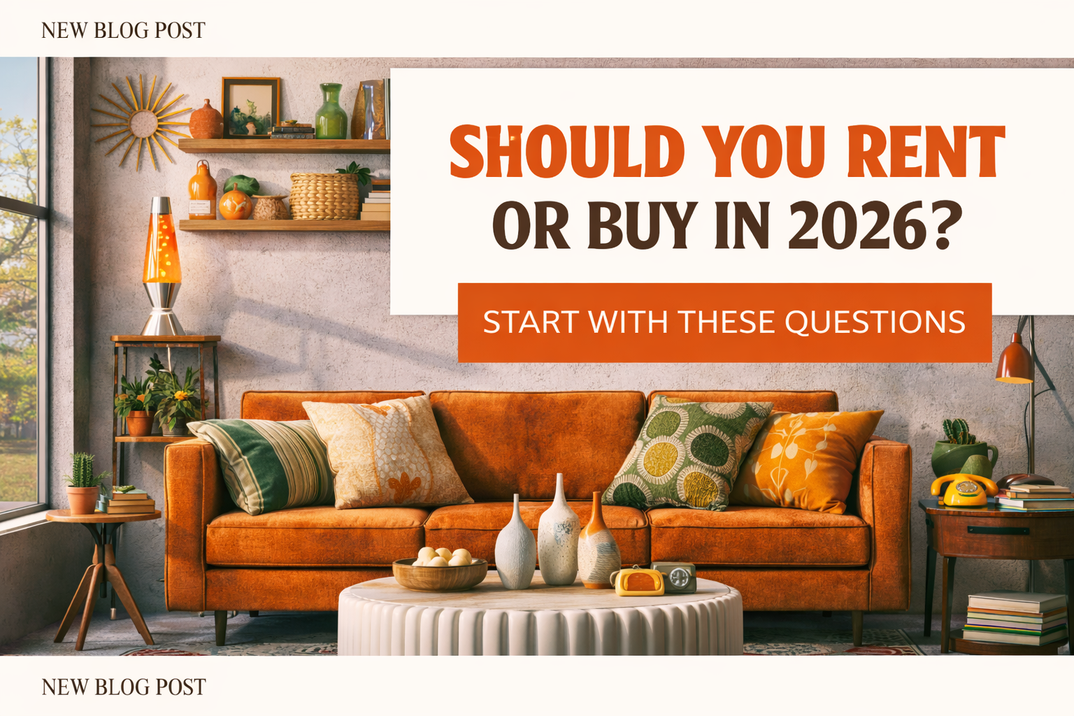 Should You Rent or Buy in 2026? Start With These Questions