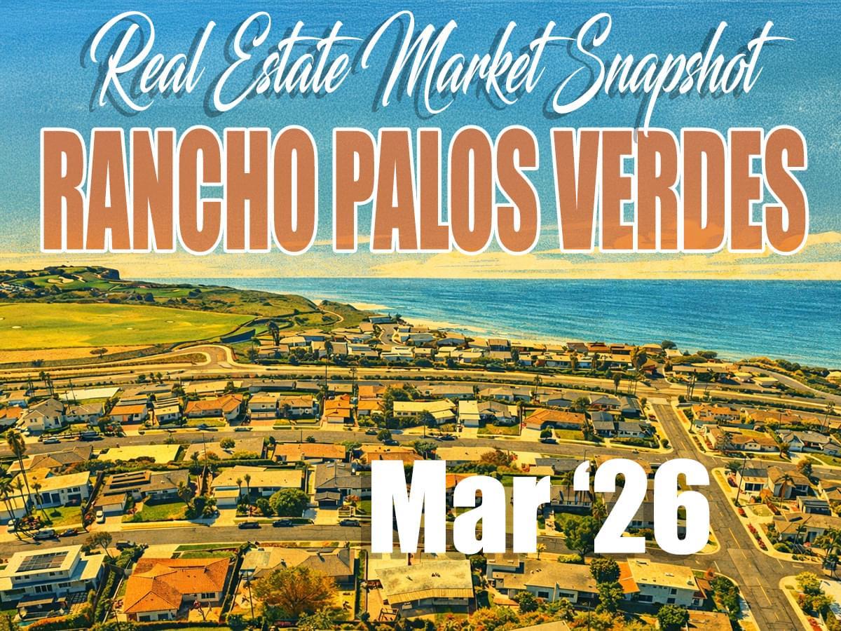 Rancho Palos Verdes Real Estate Market Update – Mar '26