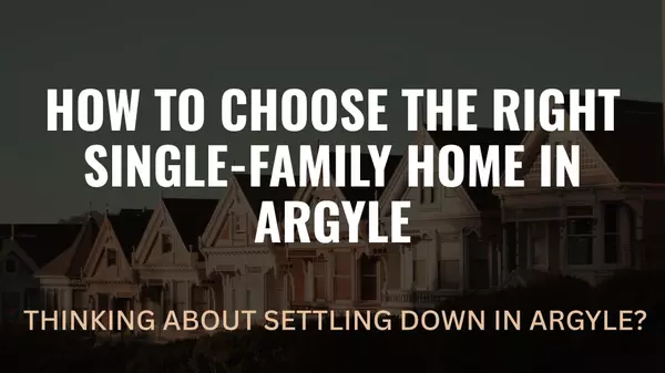 How to Choose the Right Single-Family Home in Argyle