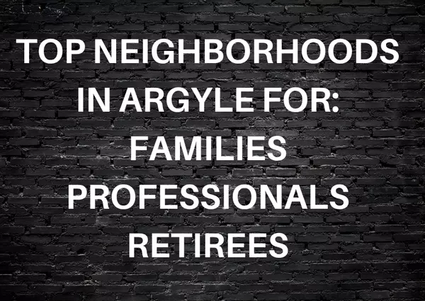 Top Neighborhoods in Argyle for Families, Professionals, and Retirees