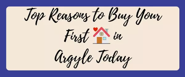 Top Reasons to Buy Your First Home in Argyle Today