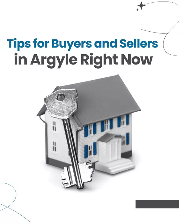 Tips for Buyers and Sellers in Argyle Right Now