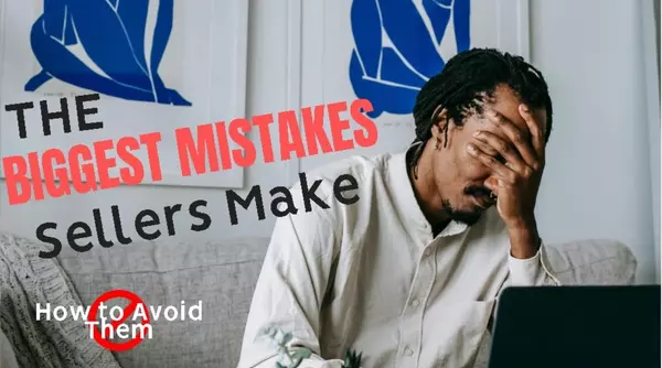 The Biggest Mistakes Sellers Make (and How to Avoid Them)