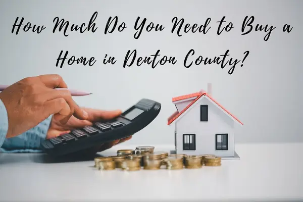 How Much Do You Need to Buy a Home in Denton County?