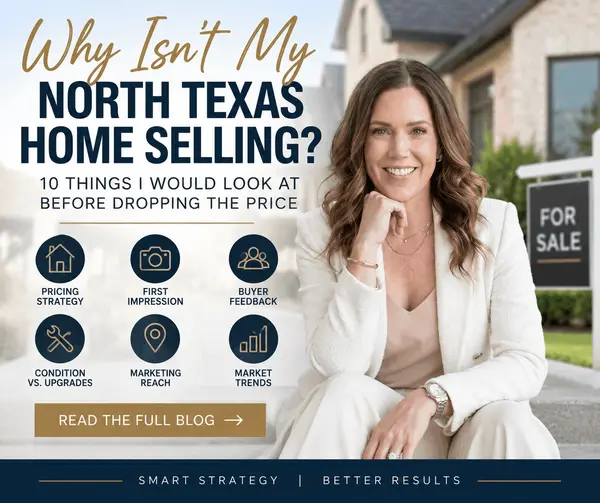Why Isn’t My North Texas Home Selling? 10 Things I Would Look at Before Dropping the Price