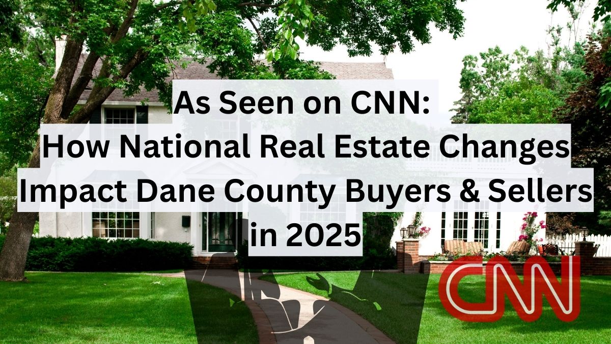 Blog thumbnail showing a house with trees and lawn, overlaid text reading 'As Seen on CNN: How National Real Estate Changes Impact Dane County Buyers & Sellers in 2025' with CNN logo in corner.