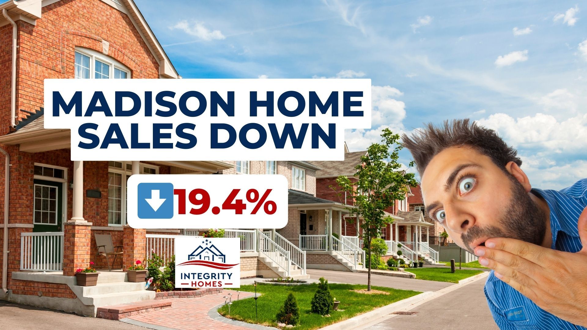 Madison home sales down 19.4% graphic over a row of suburban brick houses, with a surprised man on the right and the Integrity Homes logo in the corner.