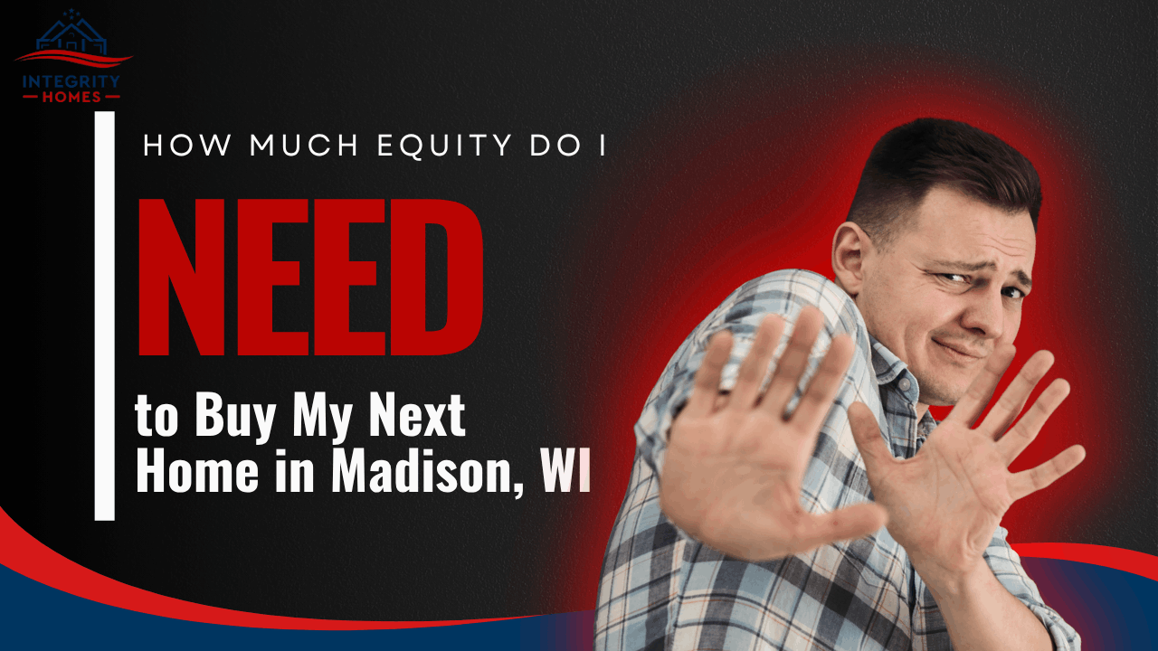 How Much Equity Do You Need to Buy Your Next Home in Madison, WI?