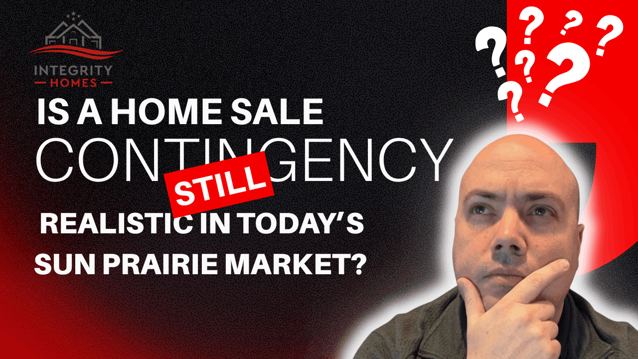 Is a Home Sale Contingency Still Realistic in Today’s Sun Prairie Market?